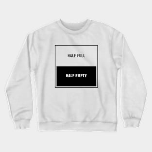 Half Full Half Empty Crewneck Sweatshirt